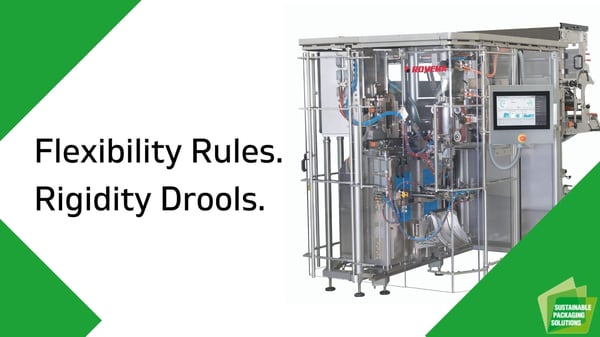 Flexibility Rules, Rigidity Drools- VFFS Machine Flexibility 