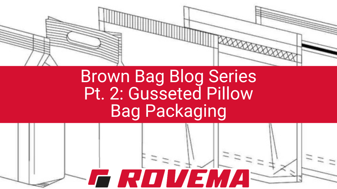 Brown Bag Blog Series Pt. 2: Gusseted Pillow Bag Packaging
