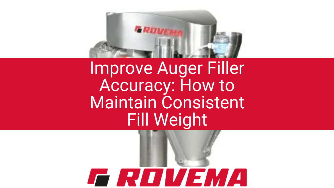 Improve Auger Filler Accuracy: How to Maintain Consistent Fill Weight