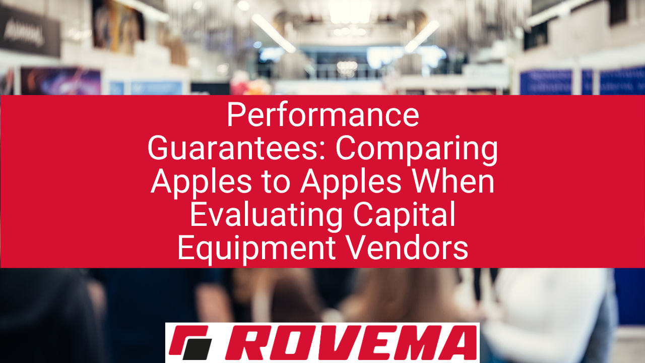 Performance Guarantees: Comparing Apples to Apples When Evaluating Capital Equipment Vendors